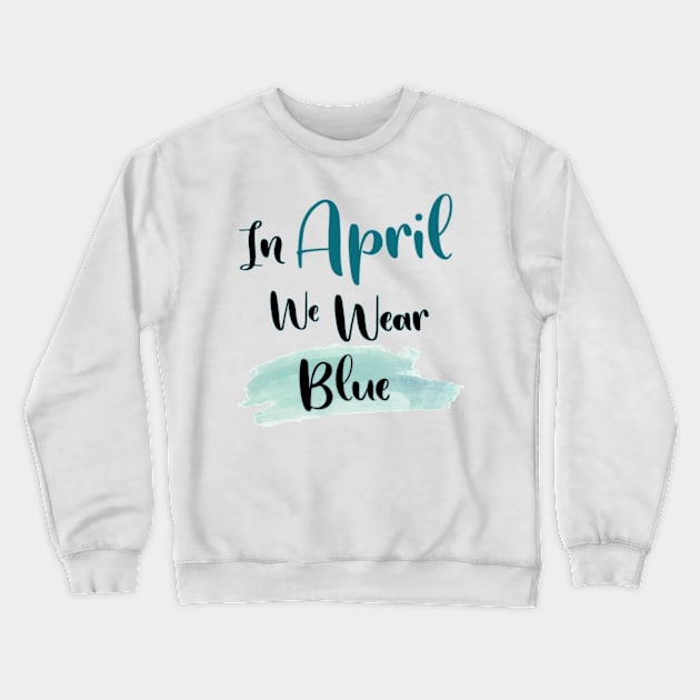 In April We Wear Blue Crewneck Sweatshirt by Ras-man93